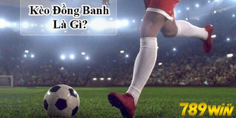 Kèo đồng banh là gì?