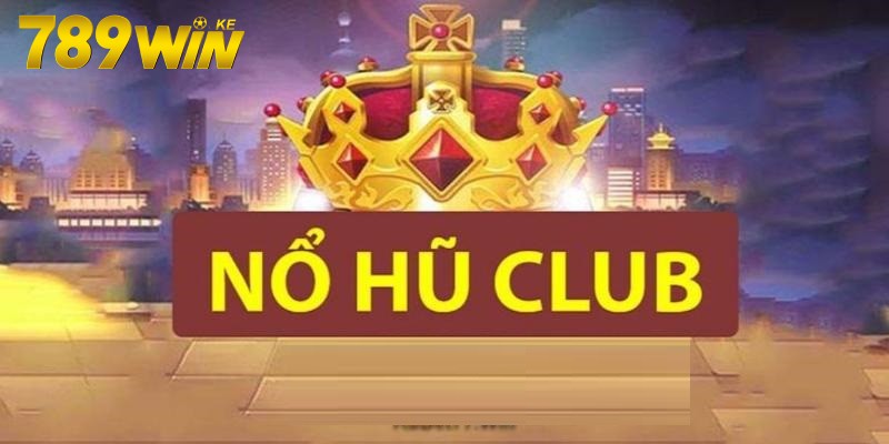 Nổ hũ club là gì?